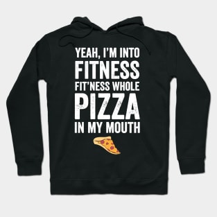 Yeah I'm into fitness fit'ness whole pizza in my mouth Hoodie